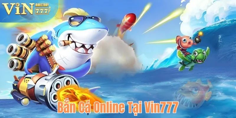 Bắn cá online tại Vin777