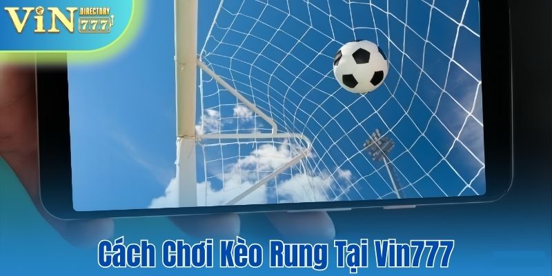 Cách chơi kèo rung tại VIn777