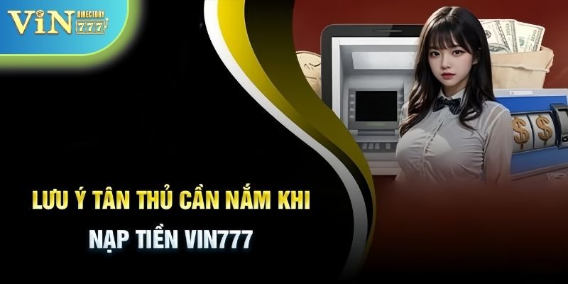 Một số điều kiện bạn cần biết khi nạp tiền VIN777