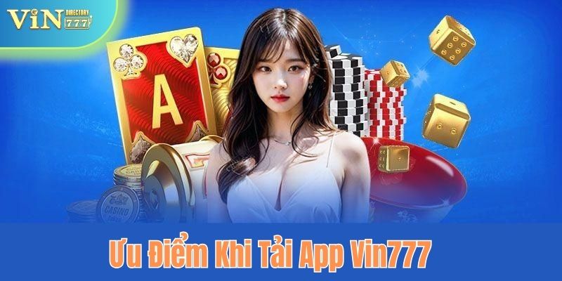 Ưu điểm khi tải ứng dụng nhà cái Vin777